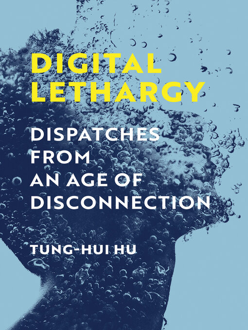 Title details for Digital Lethargy by Tung-Hui Hu - Available